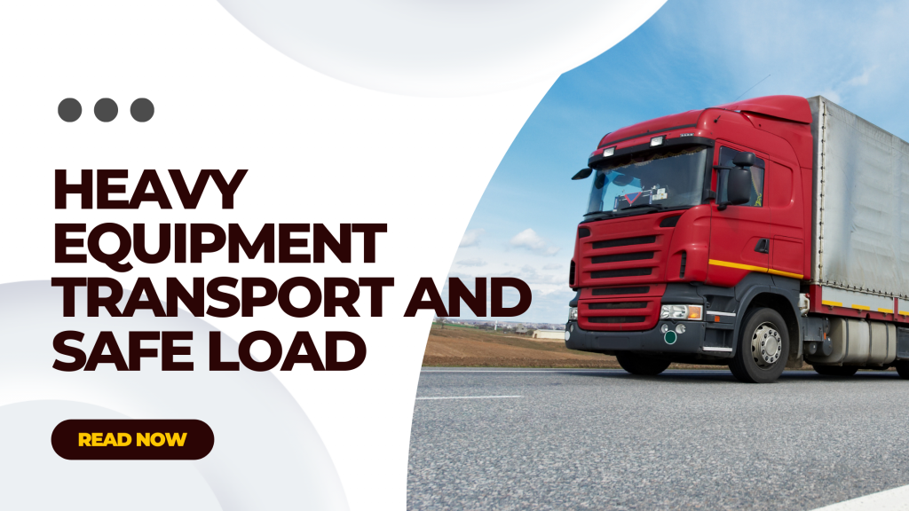 Heavy Equipment Transport and Safe Load